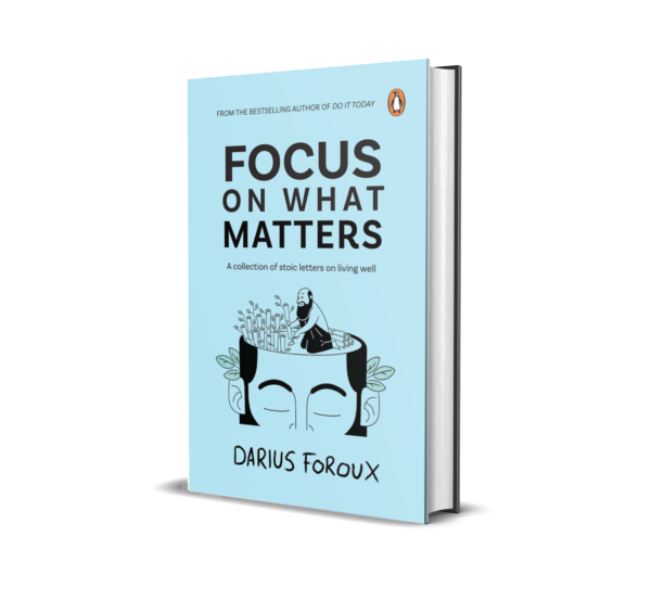 Focus on What Matters : A Collection of Stoic Letters on Living Well